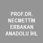 PROF.DR.NECMETTİN ERBAKAN ANADOLU İHL